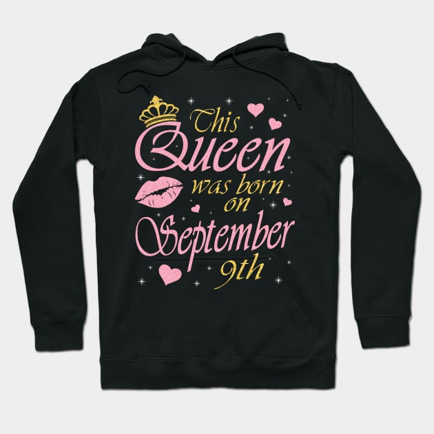 This Queen Was Born On September 9th Happy Birthday To Me You Nana Mommy Aunt Sister Daughter Hoodie by DainaMotteut